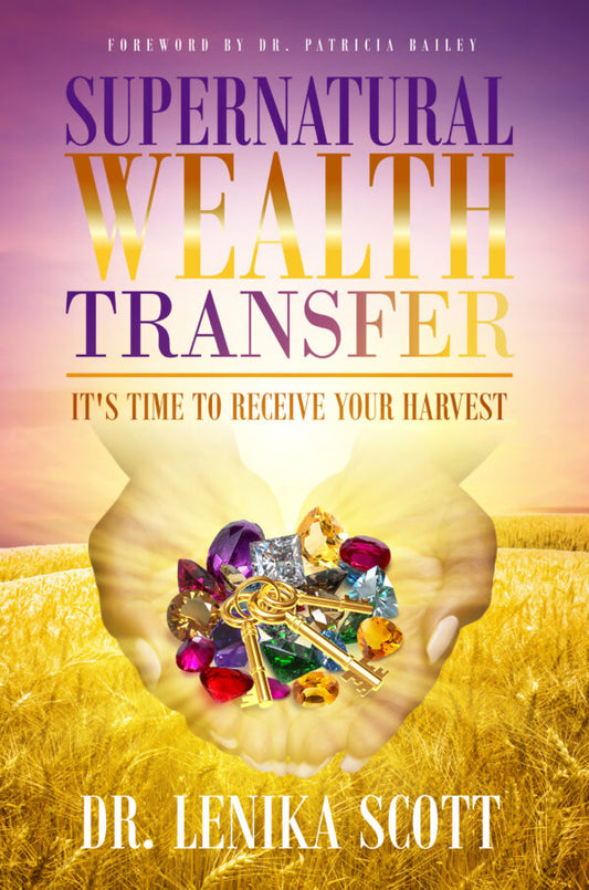 Supernatural Wealth Transfer: It's Time To Receive Your Harvest